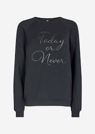 Today or Never Sweatshirt